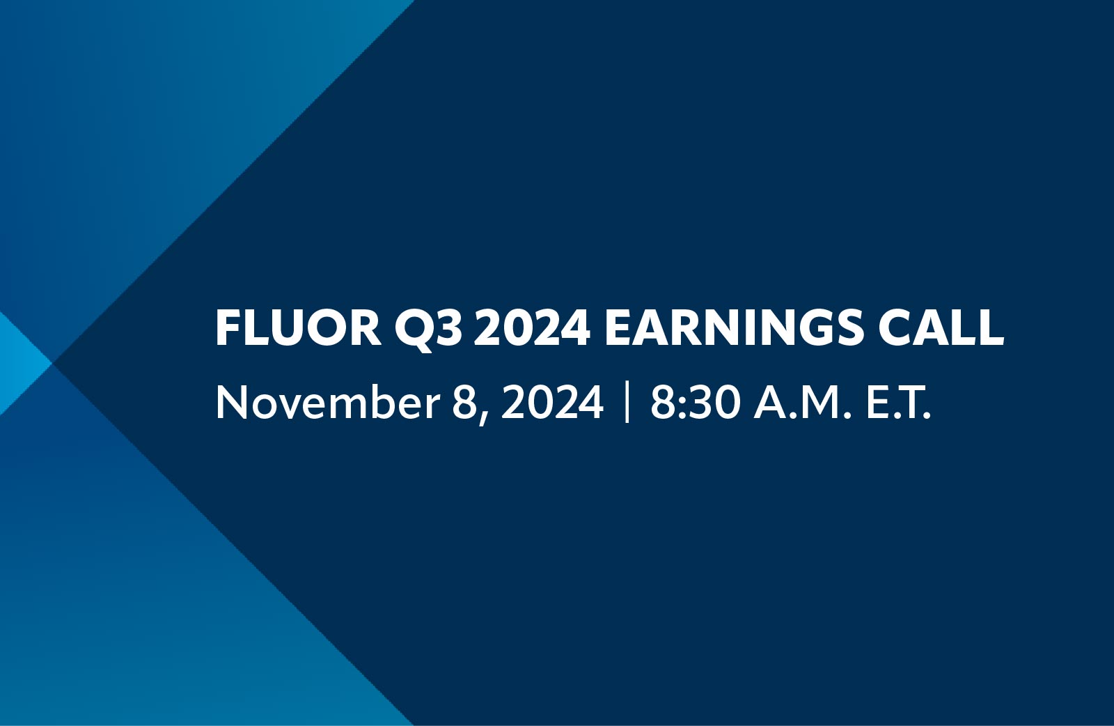 Fluor Q3 2024 Earnings Call: November 8, 2024: 8:30 A.M. E.T.